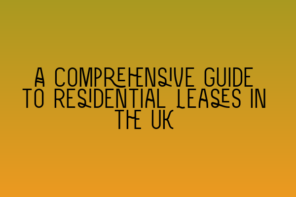 Featured image for A Comprehensive Guide to Residential Leases in the UK