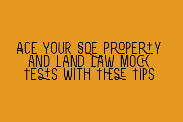 Featured image for Ace Your SQE Property and Land Law Mock Tests with These Tips