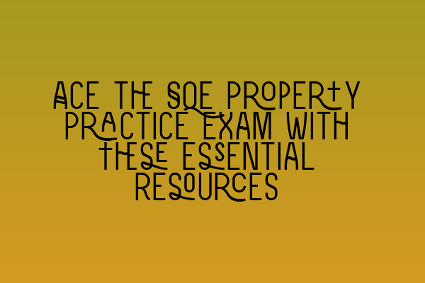 Ace the SQE Property Practice Exam with These Essential Resources