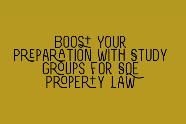 Featured image for Boost Your Preparation with Study Groups for SQE Property Law