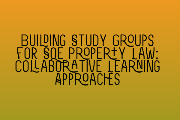 Featured image for Building Study Groups for SQE Property Law: Collaborative Learning Approaches