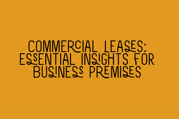 Featured image for Commercial Leases: Essential Insights for Business Premises