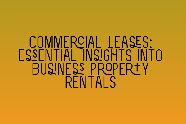 Featured image for Commercial Leases: Essential Insights into Business Property Rentals