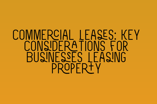 Featured image for Commercial Leases: Key Considerations for Businesses Leasing Property