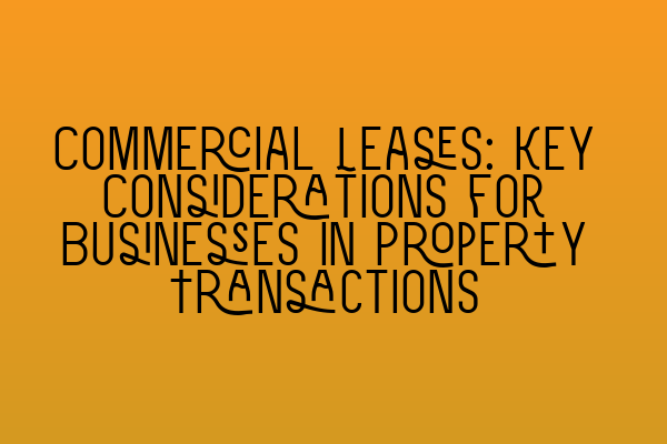Featured image for Commercial Leases: Key Considerations for Businesses in Property Transactions
