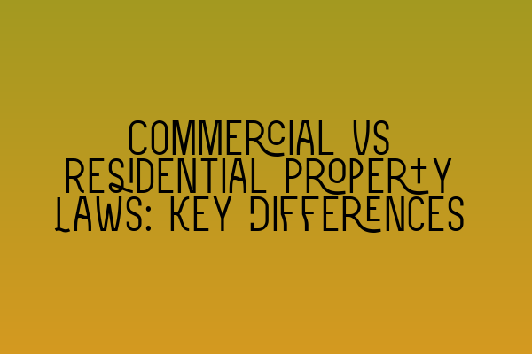 Commercial vs Residential Property Laws: Key Differences