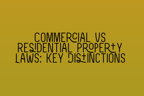 Commercial vs Residential Property Laws: Key Distinctions