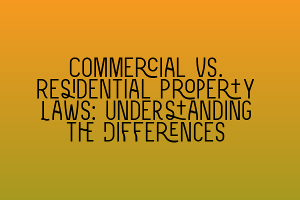 Featured image for Commercial vs. Residential Property Laws: Understanding the Differences