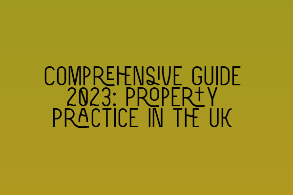 Comprehensive Guide 2023: Property Practice in the UK