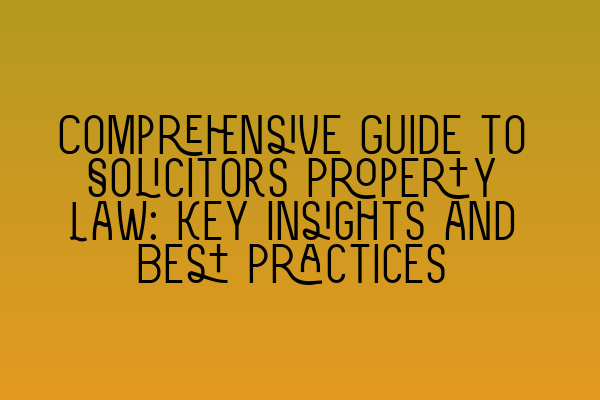 Featured image for Comprehensive Guide to Solicitors Property Law: Key Insights and Best Practices