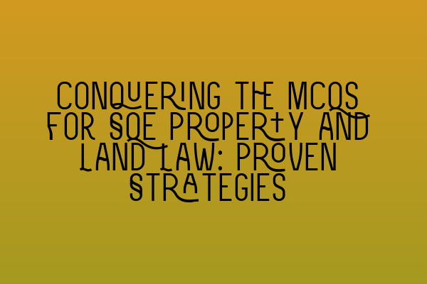 Featured image for Conquering the MCQs for SQE Property and Land Law: Proven Strategies