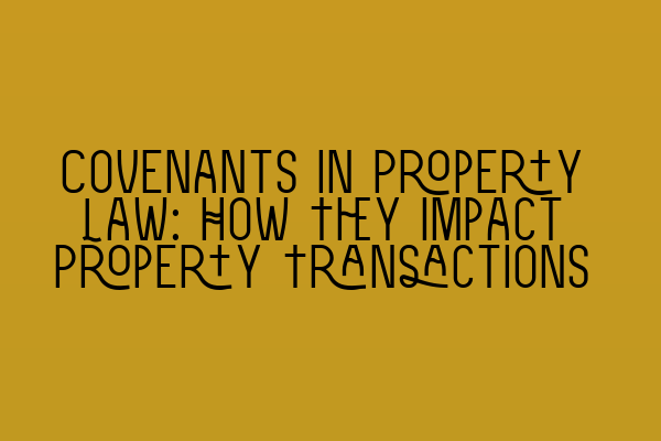 Featured image for Covenants in Property Law: How They Impact Property Transactions