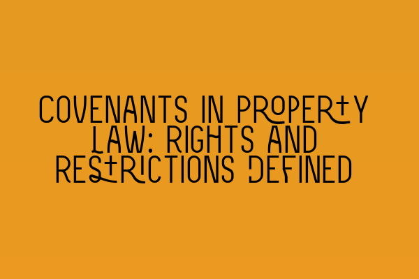 Featured image for Covenants in Property Law: Rights and Restrictions Defined