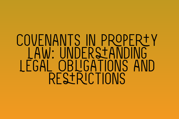 Featured image for Covenants in Property Law: Understanding Legal Obligations and Restrictions