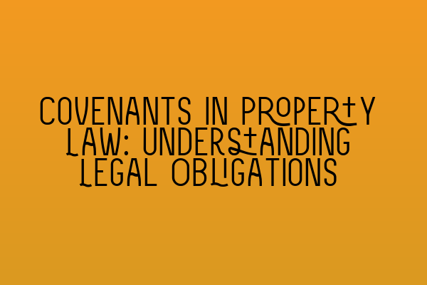 Featured image for Covenants in Property Law: Understanding Legal Obligations