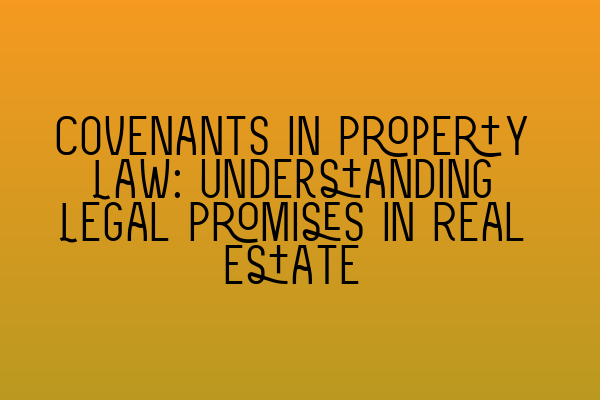 Featured image for Covenants in Property Law: Understanding Legal Promises in Real Estate
