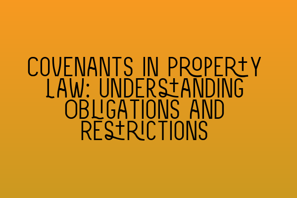 Featured image for Covenants in Property Law: Understanding Obligations and Restrictions