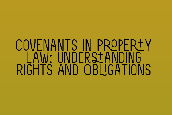 Featured image for Covenants in Property Law: Understanding Rights and Obligations