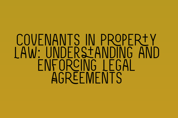 Featured image for Covenants in Property Law: Understanding and Enforcing Legal Agreements