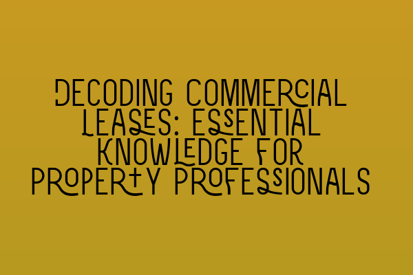 Featured image for Decoding Commercial Leases: Essential Knowledge for Property Professionals