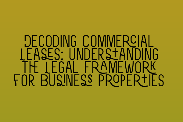 Featured image for Decoding Commercial Leases: Understanding the Legal Framework for Business Properties