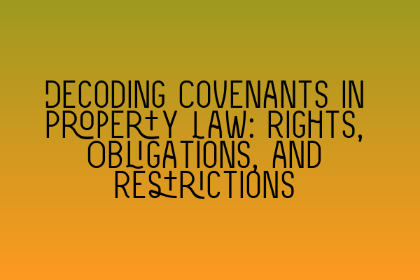 Featured image for Decoding Covenants in Property Law: Rights, Obligations, and Restrictions