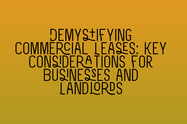 Featured image for Demystifying Commercial Leases: Key Considerations for Businesses and Landlords