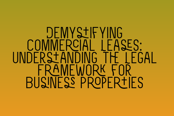 Featured image for Demystifying Commercial Leases: Understanding the Legal Framework for Business Properties