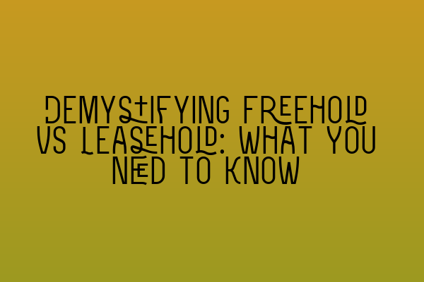 Featured image for Demystifying Freehold vs Leasehold: What You Need to Know