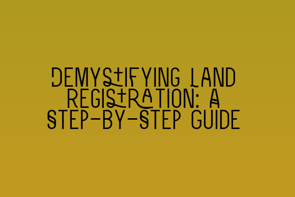 Featured image for Demystifying Land Registration: A Step-by-Step Guide