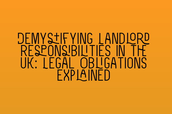 Featured image for Demystifying Landlord Responsibilities in the UK: Legal Obligations Explained