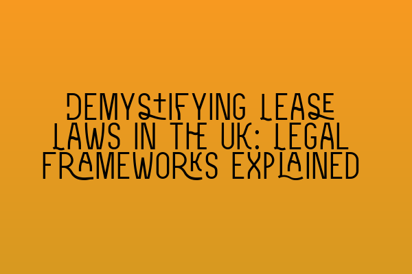 Featured image for Demystifying Lease Laws in the UK: Legal Frameworks Explained