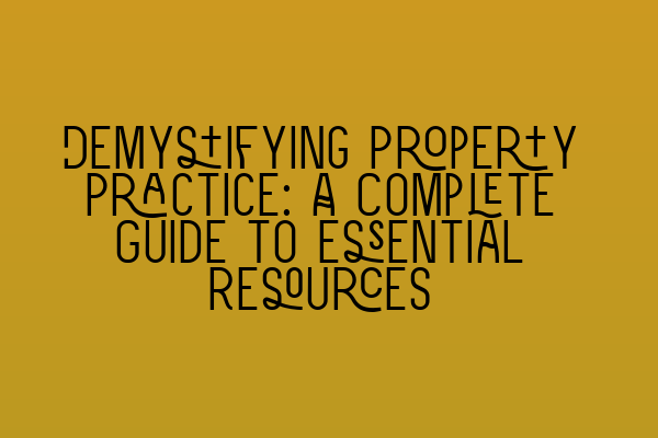 Featured image for Demystifying Property Practice: A Complete Guide to Essential Resources