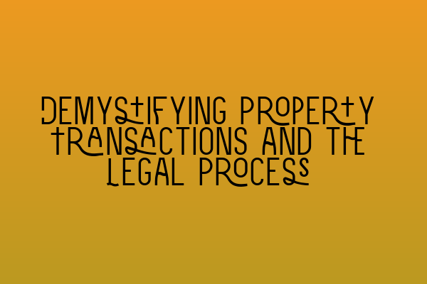 Demystifying Property Transactions and the Legal Process