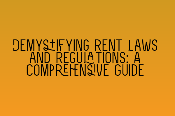 Featured image for Demystifying Rent Laws and Regulations: A Comprehensive Guide