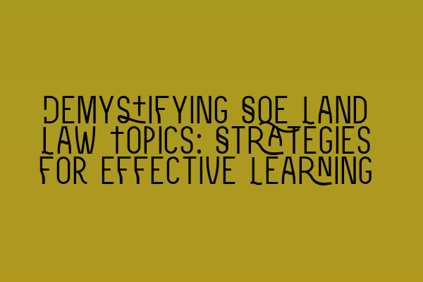 Featured image for Demystifying SQE Land Law Topics: Strategies for Effective Learning