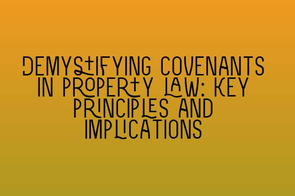 Featured image for Demystifying covenants in property law: Key principles and implications