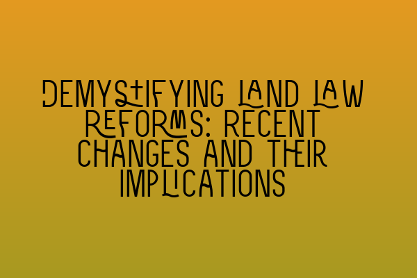 Featured image for Demystifying land law reforms: Recent changes and their implications