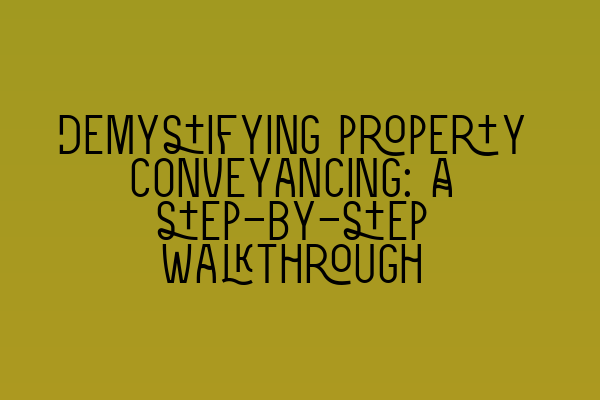 Featured image for Demystifying property conveyancing: A step-by-step walkthrough