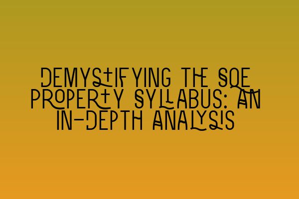 Featured image for Demystifying the SQE Property Syllabus: An In-Depth Analysis