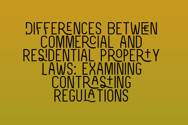 Featured image for Differences Between Commercial and Residential Property Laws: Examining Contrasting Regulations