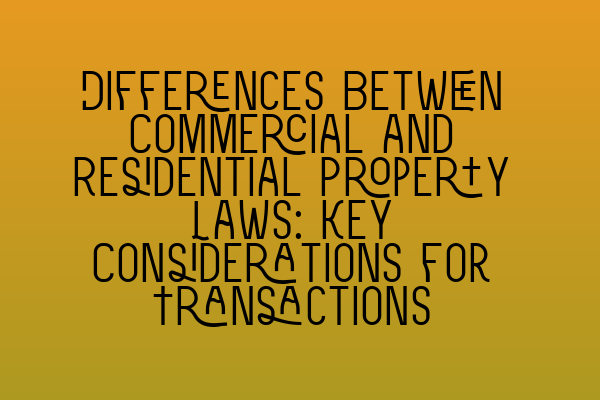 Differences Between Commercial and Residential Property Laws: Key Considerations for Transactions