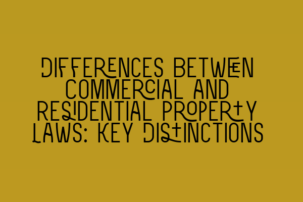 Differences Between Commercial and Residential Property Laws: Key Distinctions