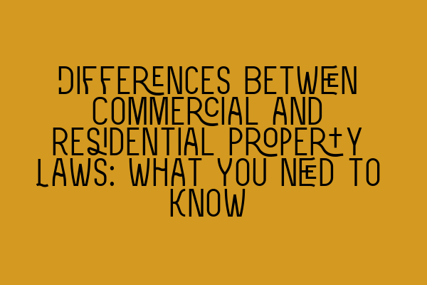 Featured image for Differences Between Commercial and Residential Property Laws: What You Need to Know