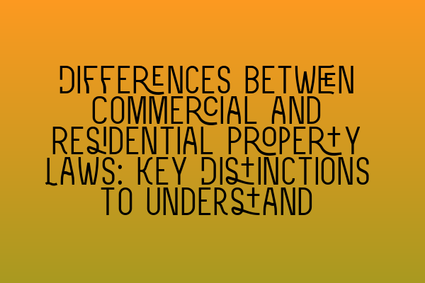 Featured image for Differences between Commercial and Residential Property Laws: Key Distinctions to Understand