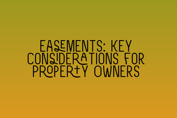 Featured image for Easements: Key Considerations for Property Owners