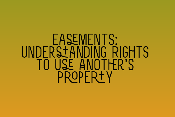 Featured image for Easements: Understanding Rights to Use Another's Property