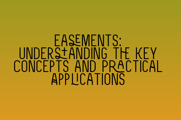 Featured image for Easements: Understanding the Key Concepts and Practical Applications