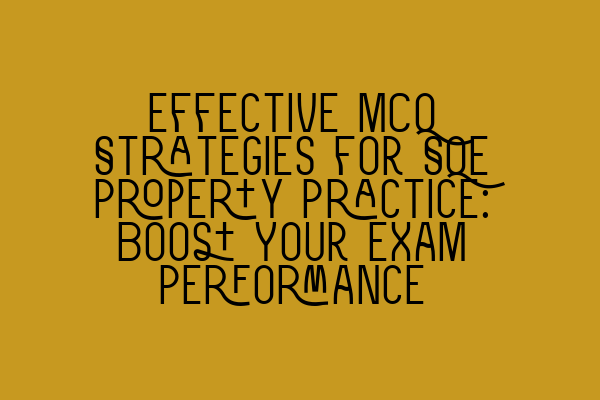 Featured image for Effective MCQ Strategies for SQE Property Practice: Boost Your Exam Performance