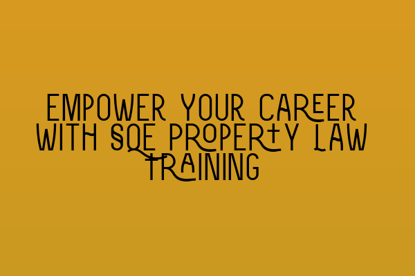 Featured image for Empower Your Career with SQE Property Law Training